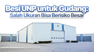 Besi UNP untuk Gudang: Salah Ukuran Bisa Berisiko Besar