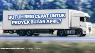Butuh Besi Cepat untuk Proyek April Ini? Ini Solusi Tanpa Ribet