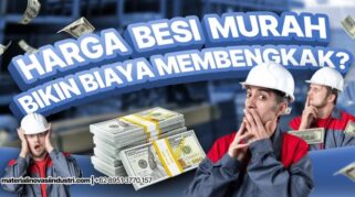 Kenapa Harga Besi Murah Justru Bikin Biaya Membengkak?